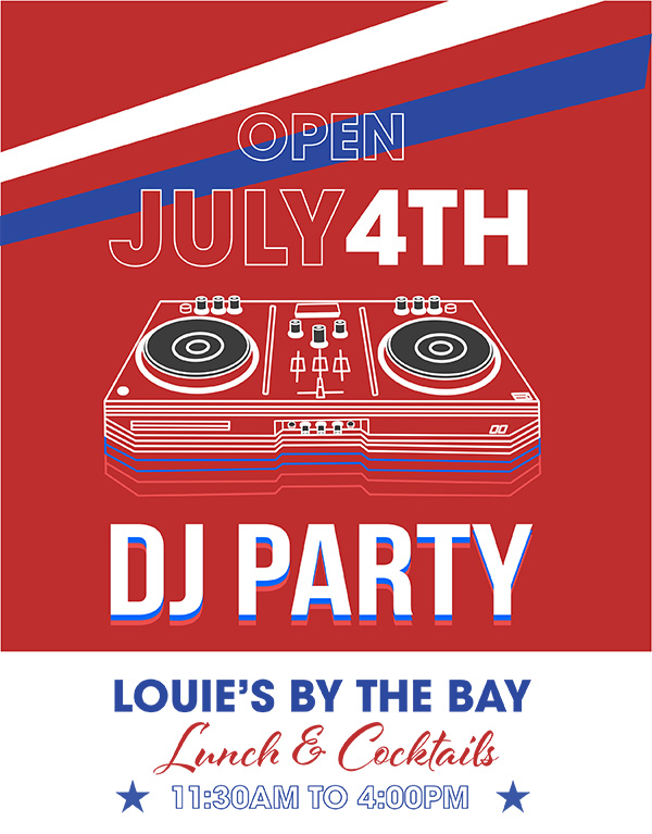 Open July 4th DJ Party - Lunch & Cocktails - 11:30 am to 4 pm.